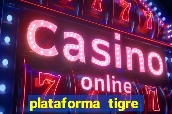 plataforma tigre pagando no cadastro